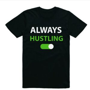 ALways Hustling Shirt