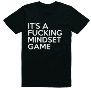 It's A Fucking Mindset Game