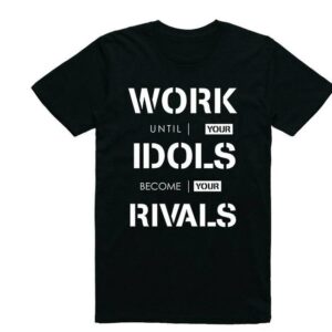 Work Until Your Idols Become Your Rivals